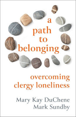 A Path to Belonging: Overcoming Clergy Loneliness by Duchene, Mary Kay