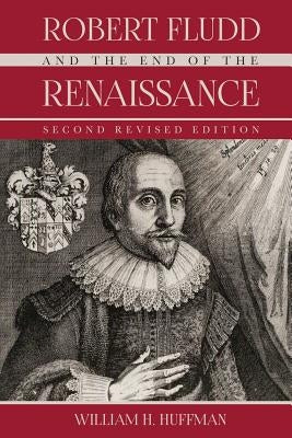 Robert Fludd and the End of the Renaissance: Second Revised Edition Paperback Independently Published