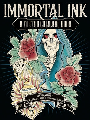 Immortal Ink: A Tattoo Coloring Book by Maia, Tania