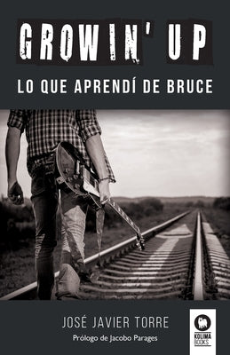 Growin' Up: Lo que aprendí de Bruce by Torre Ruíz, José Javier