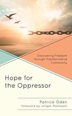 Hope for the Oppressor: Discovering Freedom through Transformative Community Paperback Fortress Academic
