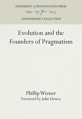 Evolution and the Founders of Pragmatism by Wiener, Phillip