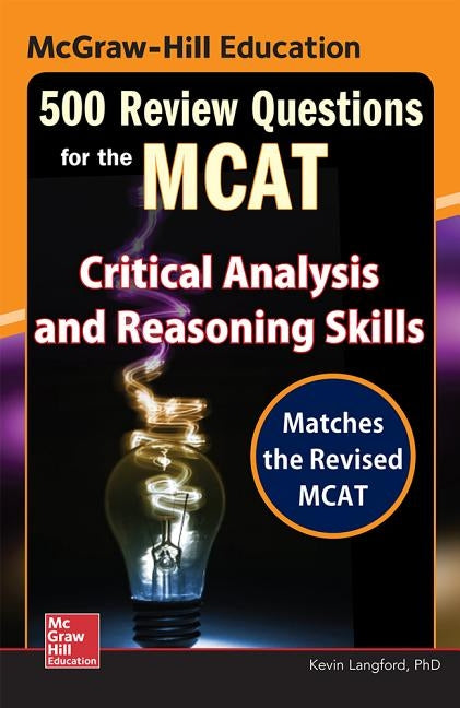 McGraw-Hill Education 500 Review Questions for the McAt: Critical Analysis and Reasoning Skills by Langford, Kevin