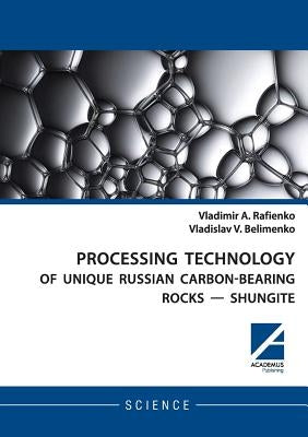 Processing Technology of Unique Russian Carbon-Bearing Rocks - Shungite by Rafienko, Vladimir