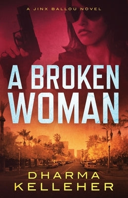 A Broken Woman: A Jinx Ballou Novel by Kelleher, Dharma