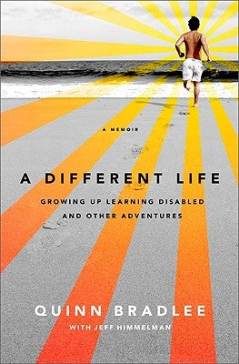A Different Life: Growing Up Learning Disabled and Other Adventures by Bradlee, Quinn
