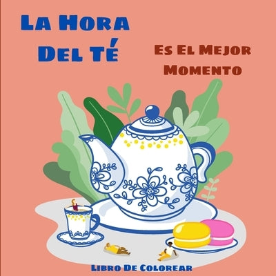 La Hora Del Té: Bonitas Páginas Para Colorear Para Los Amantes Del Té by Em Publishers