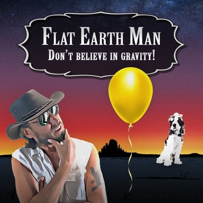 Flat Earth Man - Don't Believe in Gravity! Paperback Independently Published