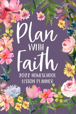 Plan with Faith 2022 Homeschool Lesson Planner by Paperland