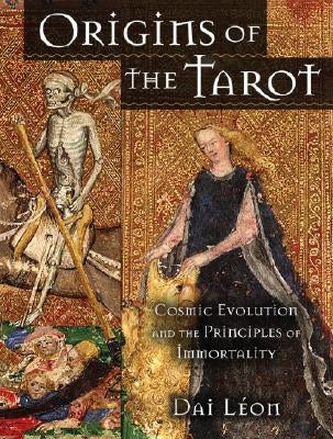 Origins of the Tarot: Cosmic Evolution and the Principles of Immortality by Leon, Dai