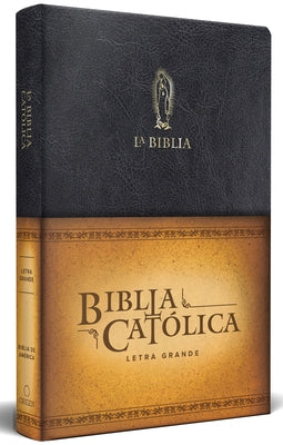 La Biblia Católica: Tamaño Grande, Edición Letra Grande Piel Negra, Con Virgen D E Guadalupe / Catholic Leather Bible. Large Size, Large Print, Color by Biblia de América