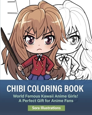 Chibi Coloring Book: World Famous Kawaii Anime Girls! A Perfect Gift for Anime Fans by Illustrations, Sora