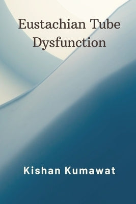 Eustachian Tube Dysfunction by Kumawat, Kishan