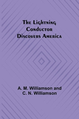 The Lightning Conductor Discovers America by M. Williamson and C. N. Williamson, A.