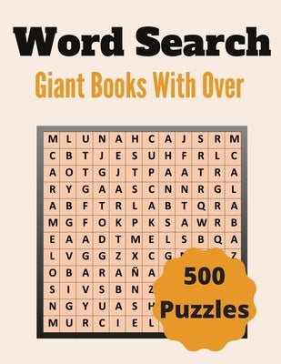 Giant Word Search Books With Over 500 Puzzles: Over 500 Unique Words Brain-Bending Word Search Puzzles to Have Fun and Relief Daily Stress (Word Searc Paperback Independently Published
