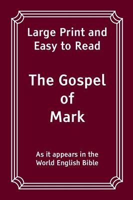 The Gospel of Mark: Large Print and Easy to Read by Bible, World English