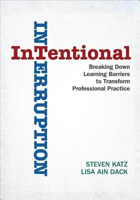 Intentional Interruption: Breaking Down Learning Barriers to Transform Professional Practice Paperback Corwin Publishers