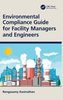 Environmental Compliance Guide for Facility Managers and Engineers by Kasinathan, Rengasamy