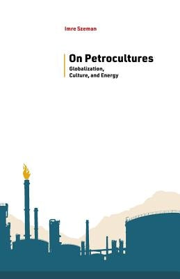 On Petrocultures: Globalization, Culture, and Energy Paperback West Virginia University Press
