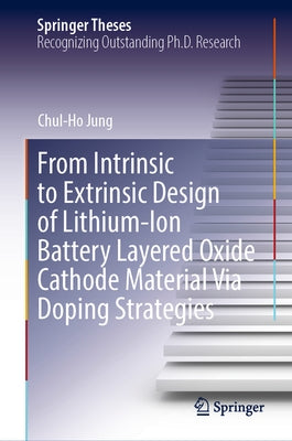 From Intrinsic to Extrinsic Design of Lithium-Ion Battery Layered Oxide Cathode Material Via Doping Strategies by Jung, Chul-Ho