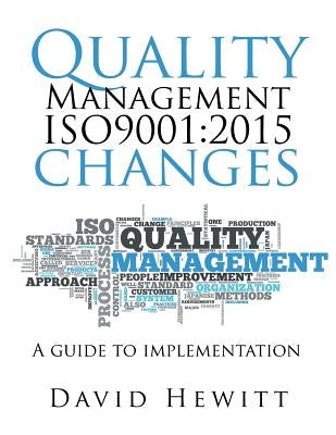 Quality Management ISO9001: 2015 changes: Quality Management ISO9001:2015 changes by Hewitt, David