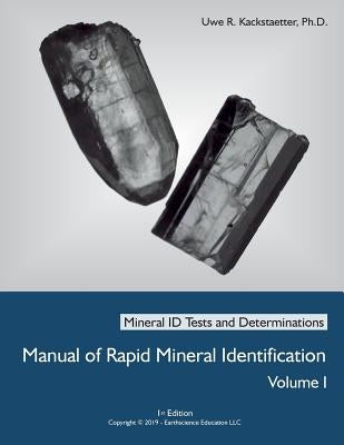 Manual of Rapid Mineral Identification - Volume I: Mineral ID Tests and Determinations Earthscience Education LLC