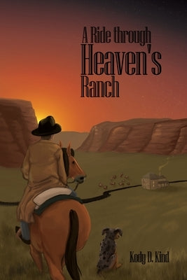 A Ride through Heaven's Ranch by Kind, Kody D.
