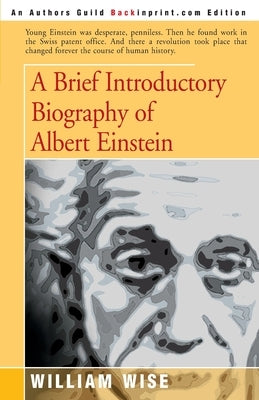A Brief Introductory Biography of Albert Einstein by Wise, William