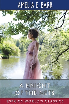 A Knight of the Nets (Esprios Classics) by Barr, Amelia E.