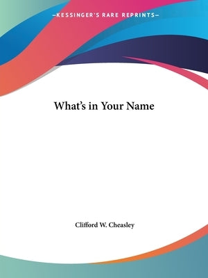 What's in Your Name by Cheasley, Clifford W.