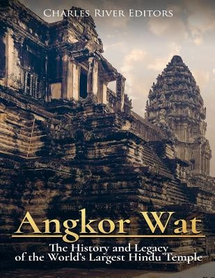Angkor Wat: The History and Legacy of the World's Largest Hindu Temple Paperback Createspace Independent Publishing Platform