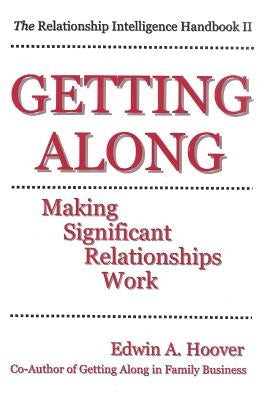 Getting Along: Making Significant Relationships Work: The Relationship Intelligence Handbook II by Hoover Ph. D., Edwin a.