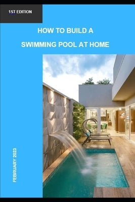 How to build a swimming pool at home Paperback Independently Published
