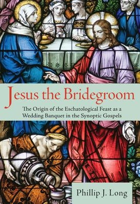 Jesus the Bridegroom by Long, Phillip J.