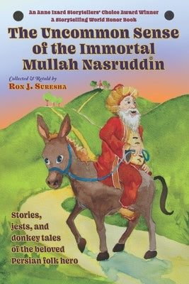 The Uncommon Sense of the Immortal Mullah Nasruddin: Stories, jests, and donkey tales of the beloved Persian folk hero by Suresha, Ron J.