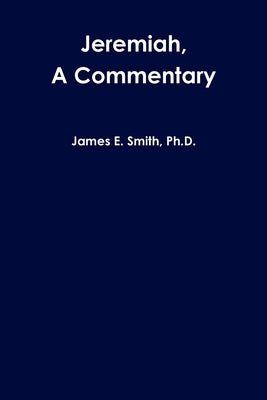 Jeremiah, a Commentary by Smith, James E.