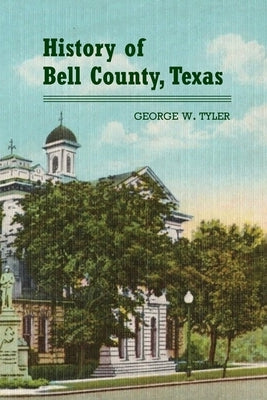 History of Bell County by Tyler, George W.