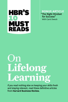 Hbr's 10 Must Reads on Lifelong Learning (with Bonus Article the Right Mindset for Success with Carol Dweck) Harvard Business Review Press