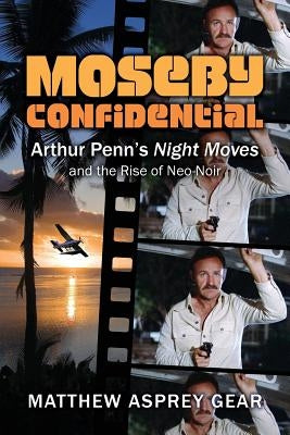 Moseby Confidential: Arthur Penn's Night Moves and the Rise of Neo-Noir Paperback Jorvik Press