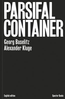 Georg Baselitz & Alexander Kluge: Parsifal Container by Baselitz, Georg