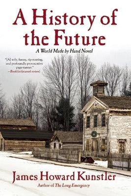 A History of the Future: A World Made by Hand Novel by Kunstler, James Howard