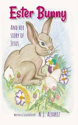 Ester Bunny and her story of Jesus: A Spiritual Journey Easter Story Paperback Createspace Independent Publishing Platform