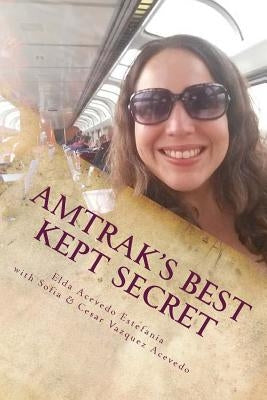 Amtrak's Best Kept Secret: : A guide to traveling the U.S.A. with a Rail Pass Paperback Createspace Independent Publishing Platform
