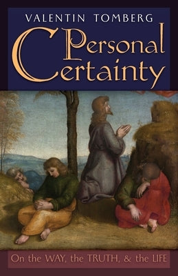 Personal Certainty: On the Way, the Truth, and the Life by Tomberg, Valentin