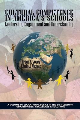 Cultural Competence in America's Schools: Leadership, Engagement and Understanding by Jones, Bruce a.