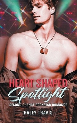 Heart Shaped Spotlight (Second Chance Rockstar Romance) Paperback Haley Travis