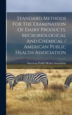 Standard Methods For The Examination Of Dairy Products, Microbiological And Chemical / American Public Health Association by American Public Health Association