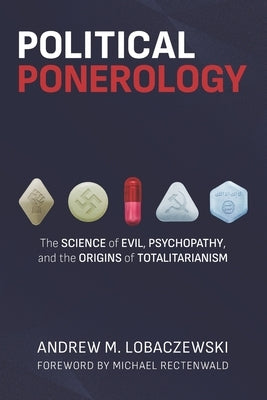 Political Ponerology: The Science of Evil, Psychopathy, and the Origins of Totalitarianism Paperback Red Pill Press