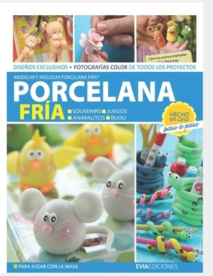 Porcelana Fría: modelar y moldear porcelana fría by Ediciones, Evia