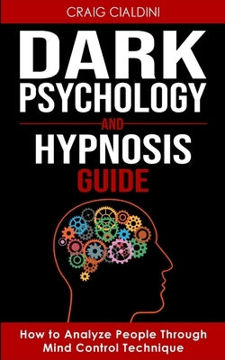 Dark Psychology and Hypnosis Guide by Cialdini, Craig